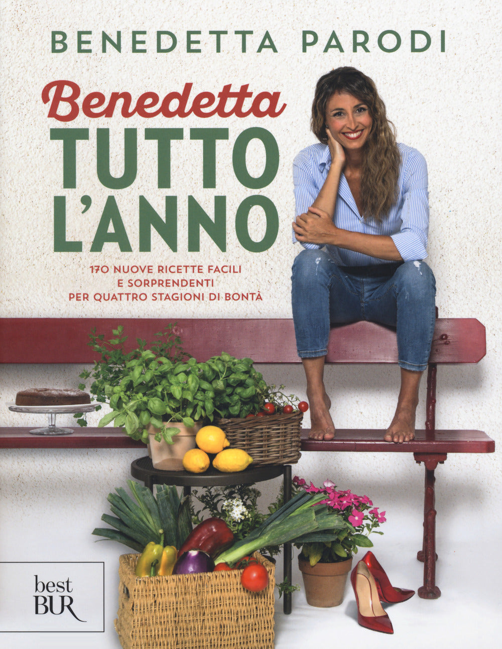 Benedetta tutto l'anno. 170 nuove ricette facili e sorprendenti per quattro stagioni di bontà.