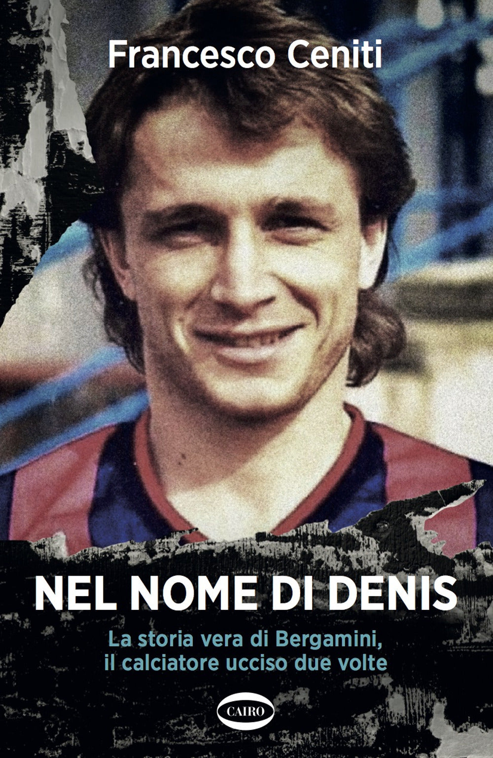 Nel nome di Denis. La storia vera di Bergamini, il calciatore ucciso due volte.