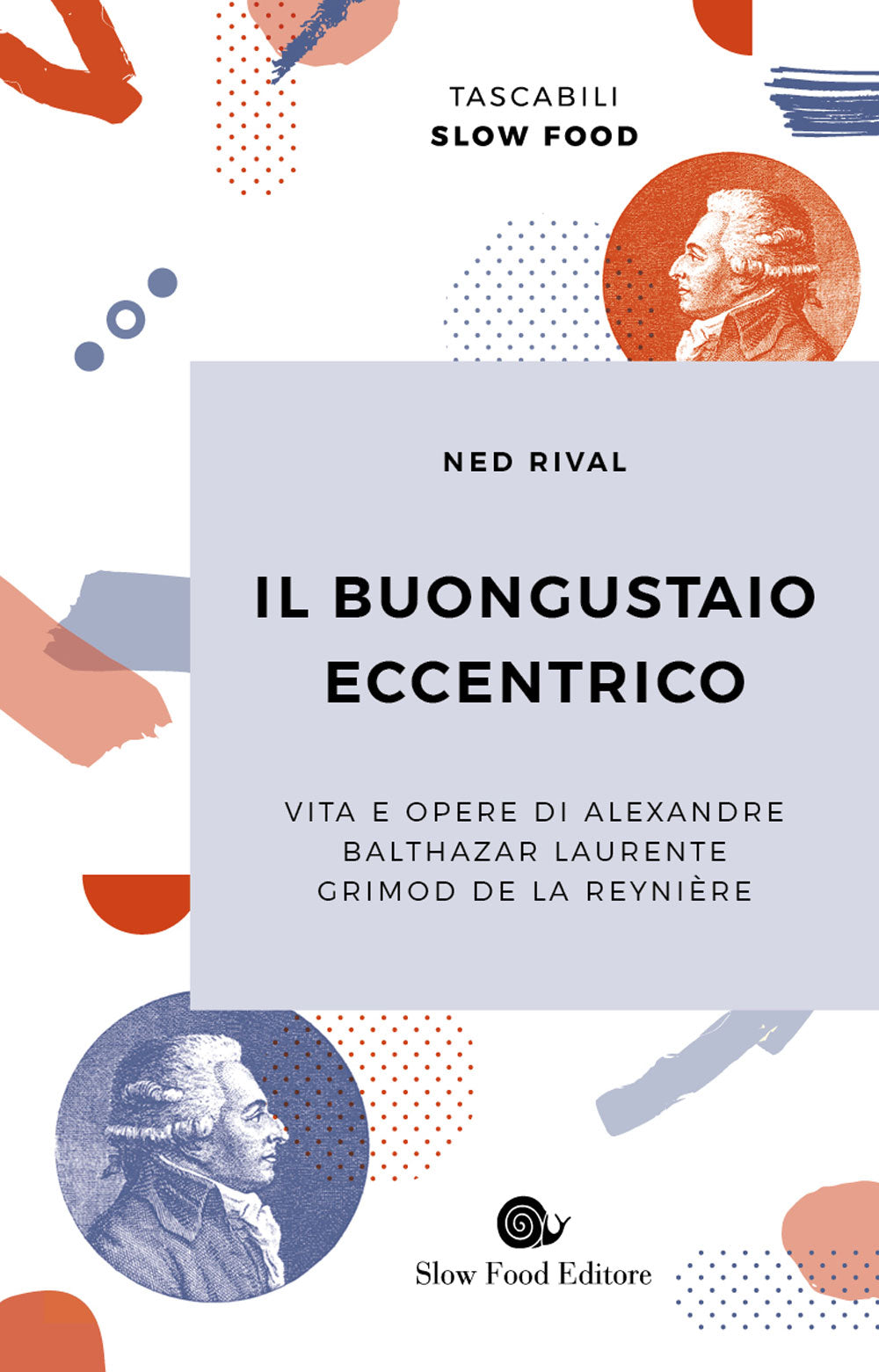 Il buongustaio eccentrico. Vita e opere di Alexandre Balthazar Laurente Grimod De La Reynière