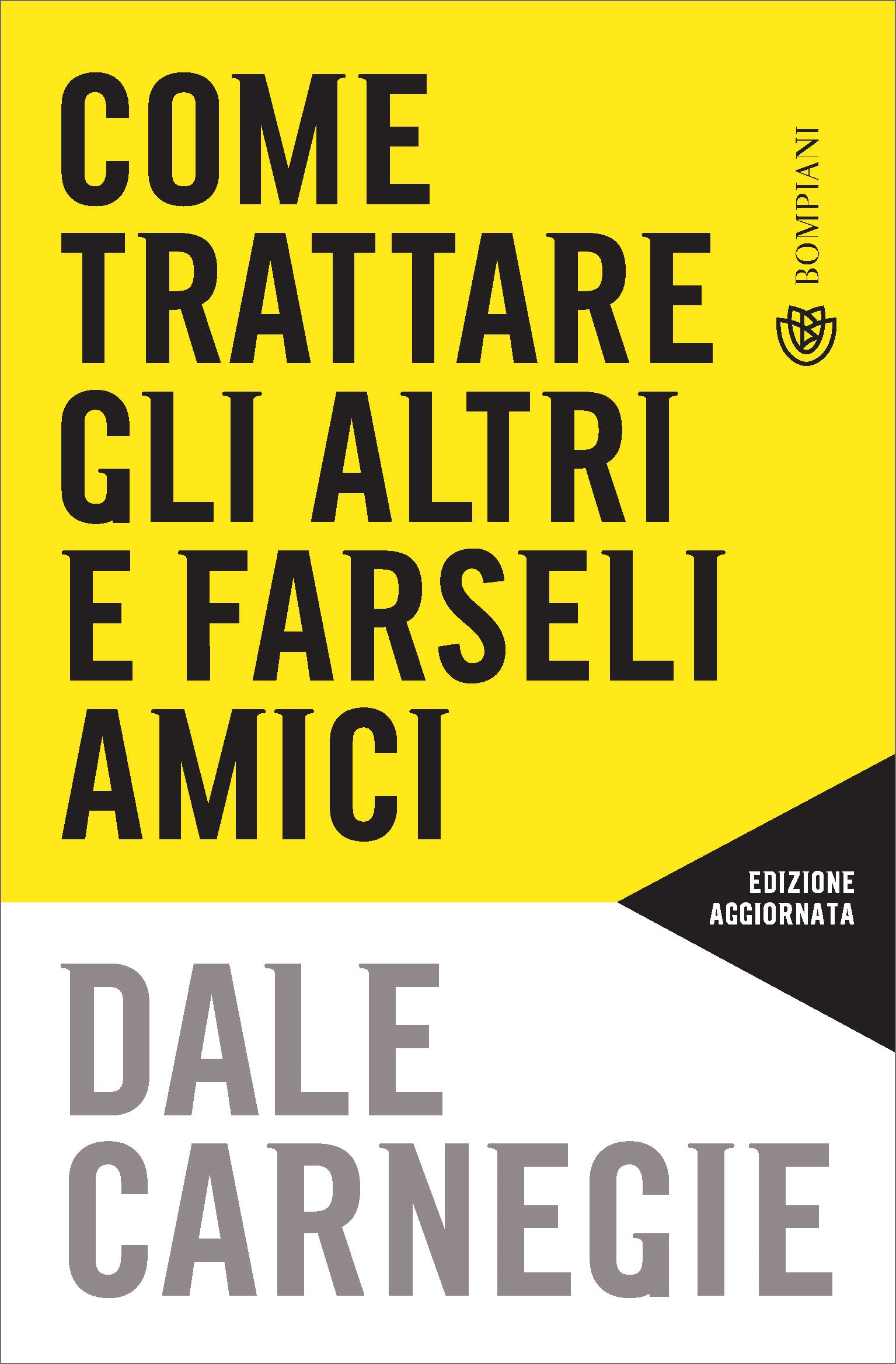 Come trattare gli altri e farseli amici. Aggiornato per la prossima generazione di leader