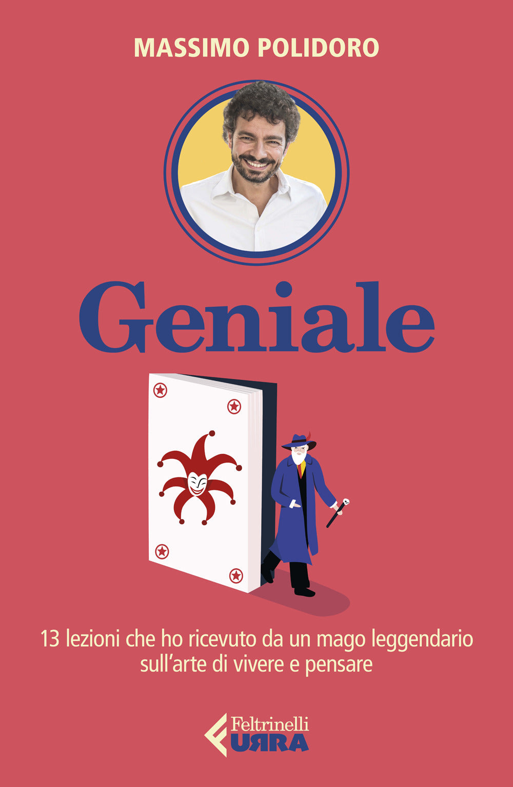 Geniale. 13 lezioni che ho ricevuto da un mago leggendario sull'arte di vivere e pensare.