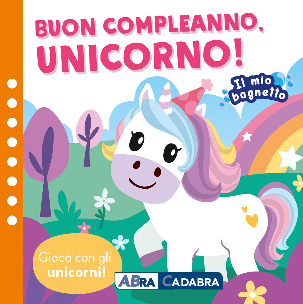 Buon compleano unicorno! Il mio bagnetto. Ediz. a colori. Con gioco in gomma Imbottito. Con 6 sagomine.