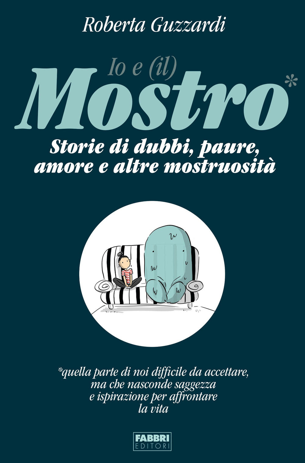 Io e (il) mostro. Storie di dubbi, paure, amore e altre mostruosità.