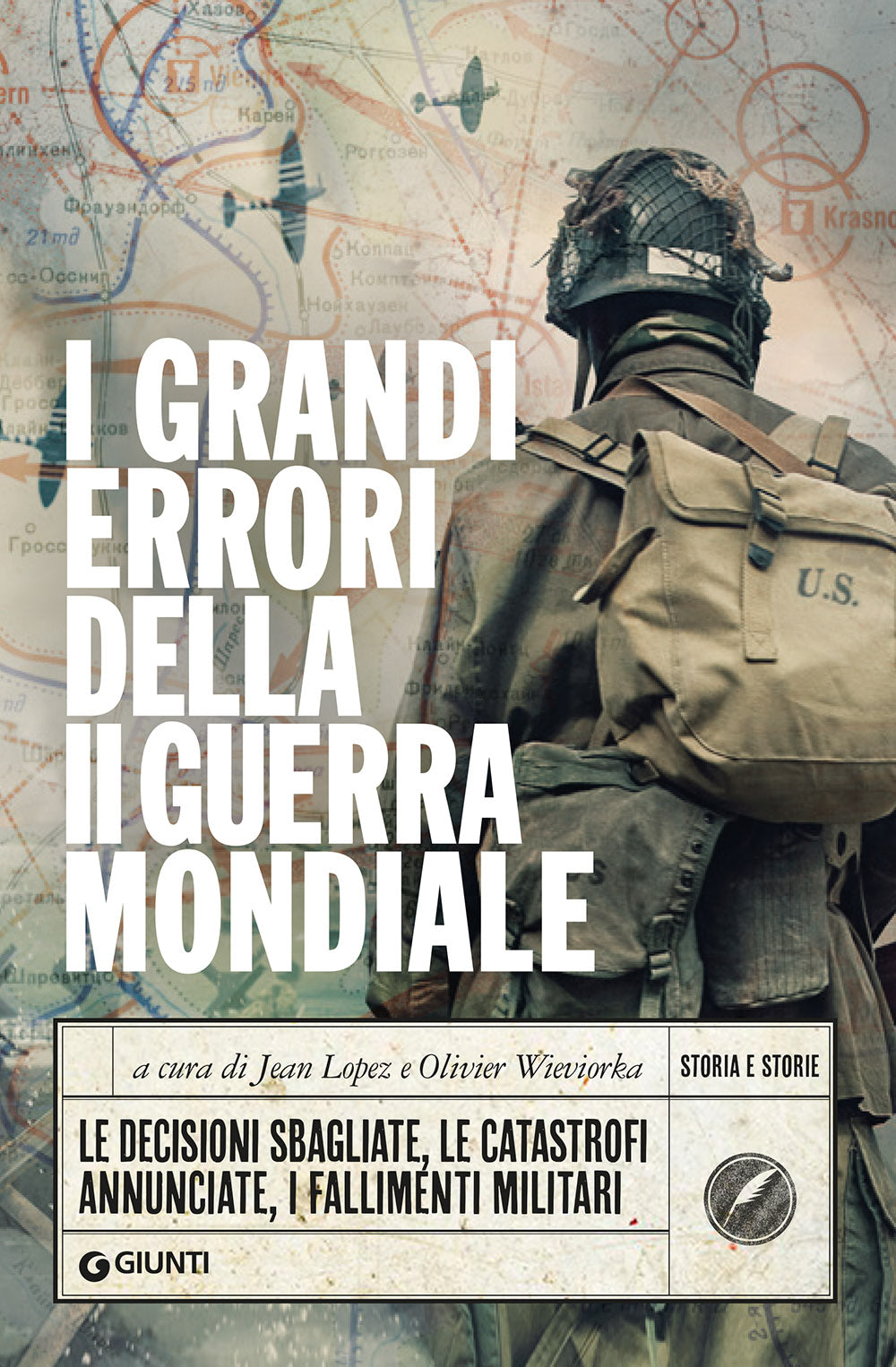 I grandi errori della Seconda guerra mondiale. Le decisioni sbagliate, le catastrofi annunciate, i fallimenti militari