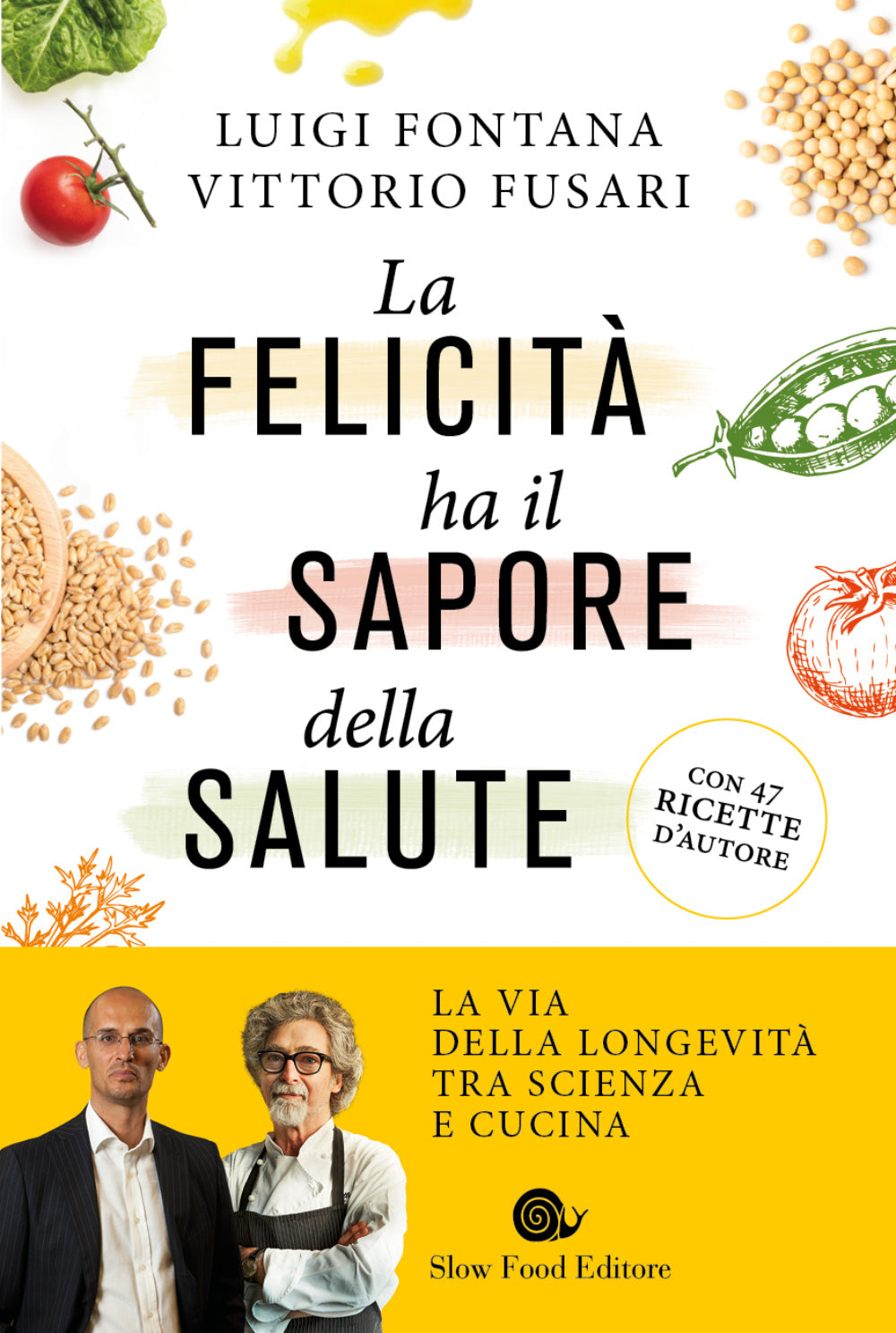 La felicità ha il sapore della salute. La via della longevità tra scienza e cucina - Con 47 ricette d'autore