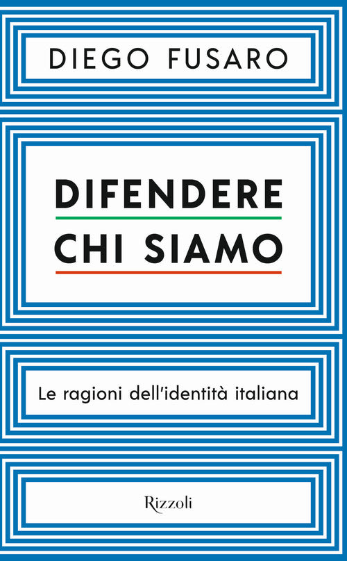 Difendere chi siamo. Le ragioni dell'identità italiana.