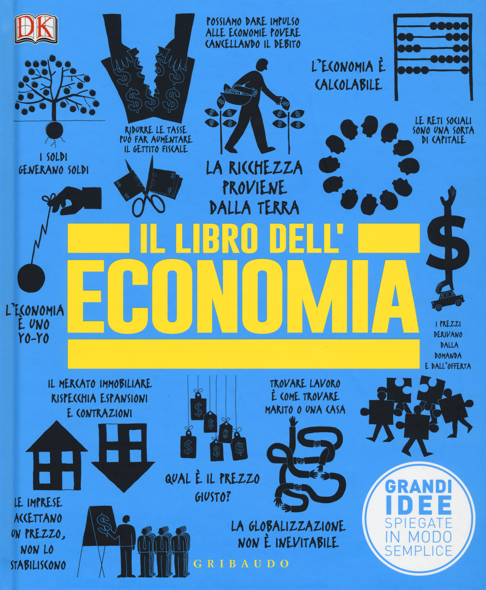 Il libro dell'economia. Grandi idee spiegate in modo semplice.