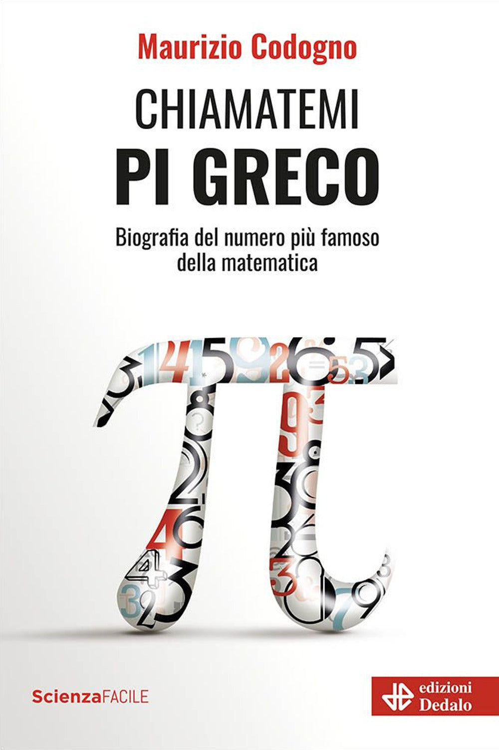 Chiamatemi pigreco. Biografia del numero più famoso della matematica.