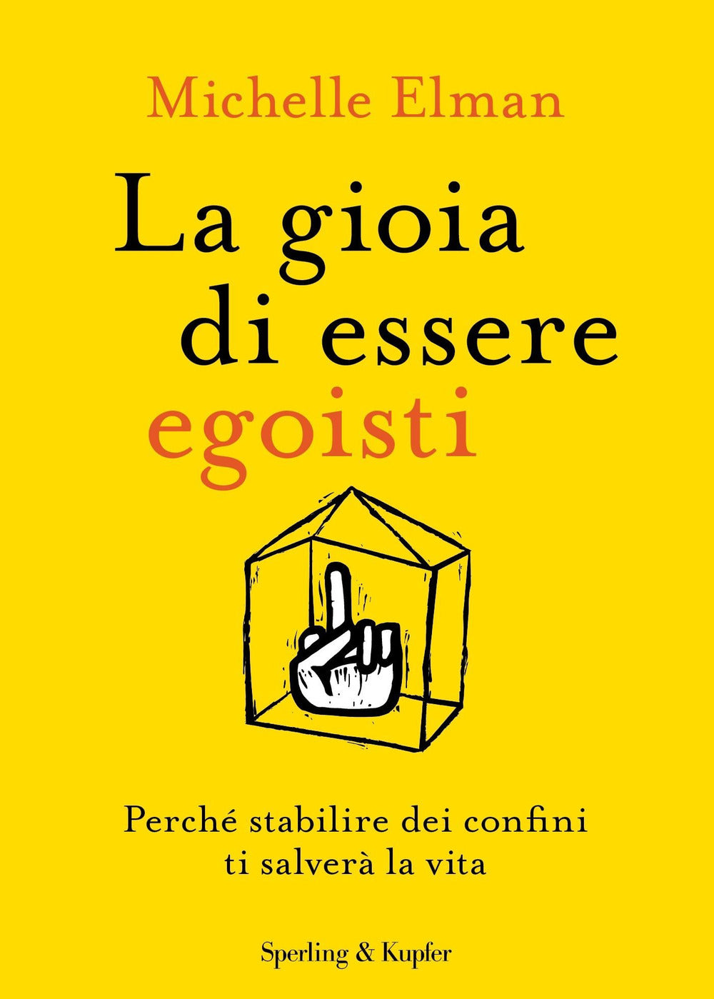 La gioia di essere egoisti. Perché stabilire dei confini ti salverà la vita.