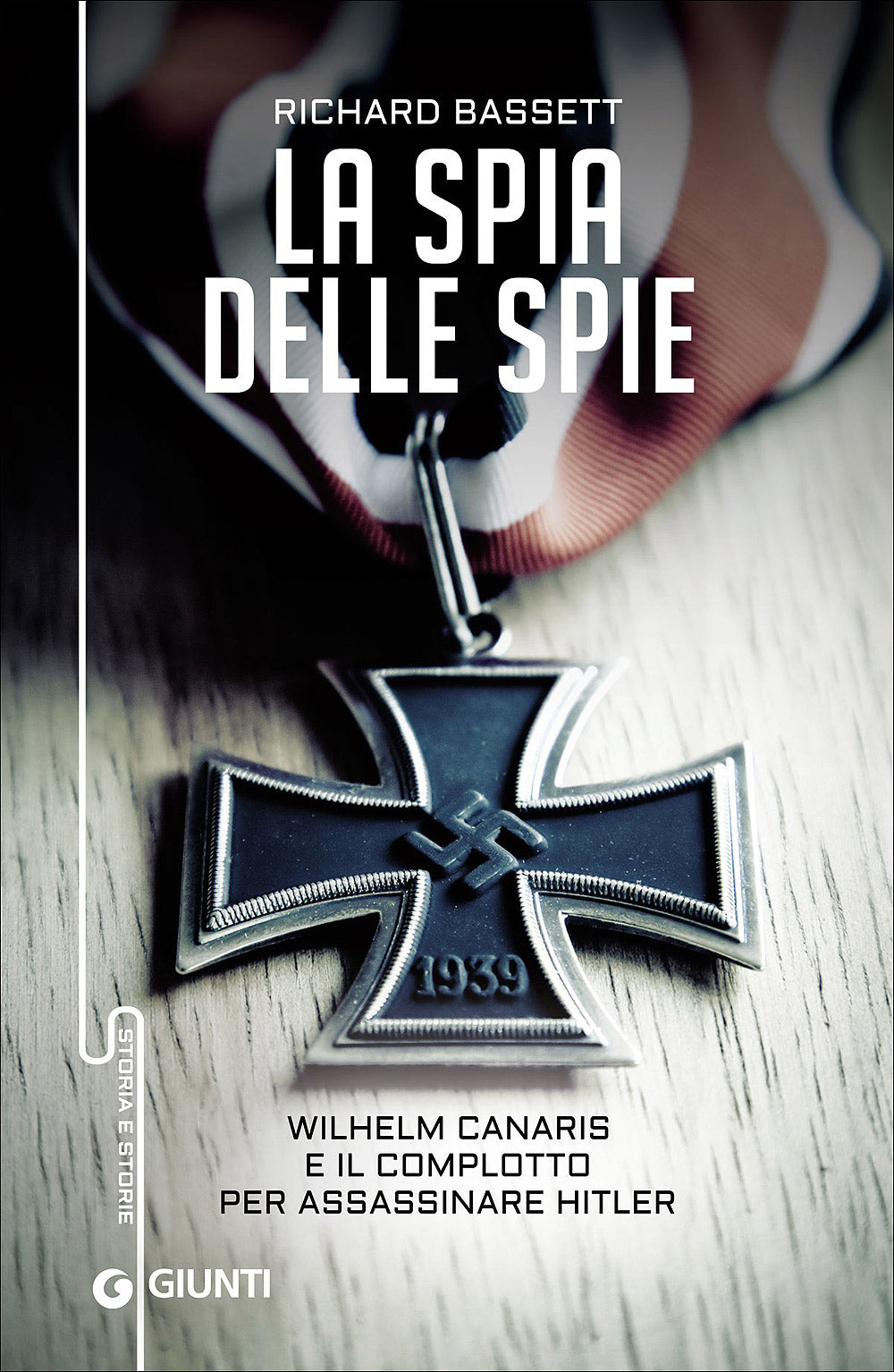 La spia delle spie. Wilhelm Canaris e il complotto per assassinare Hitler