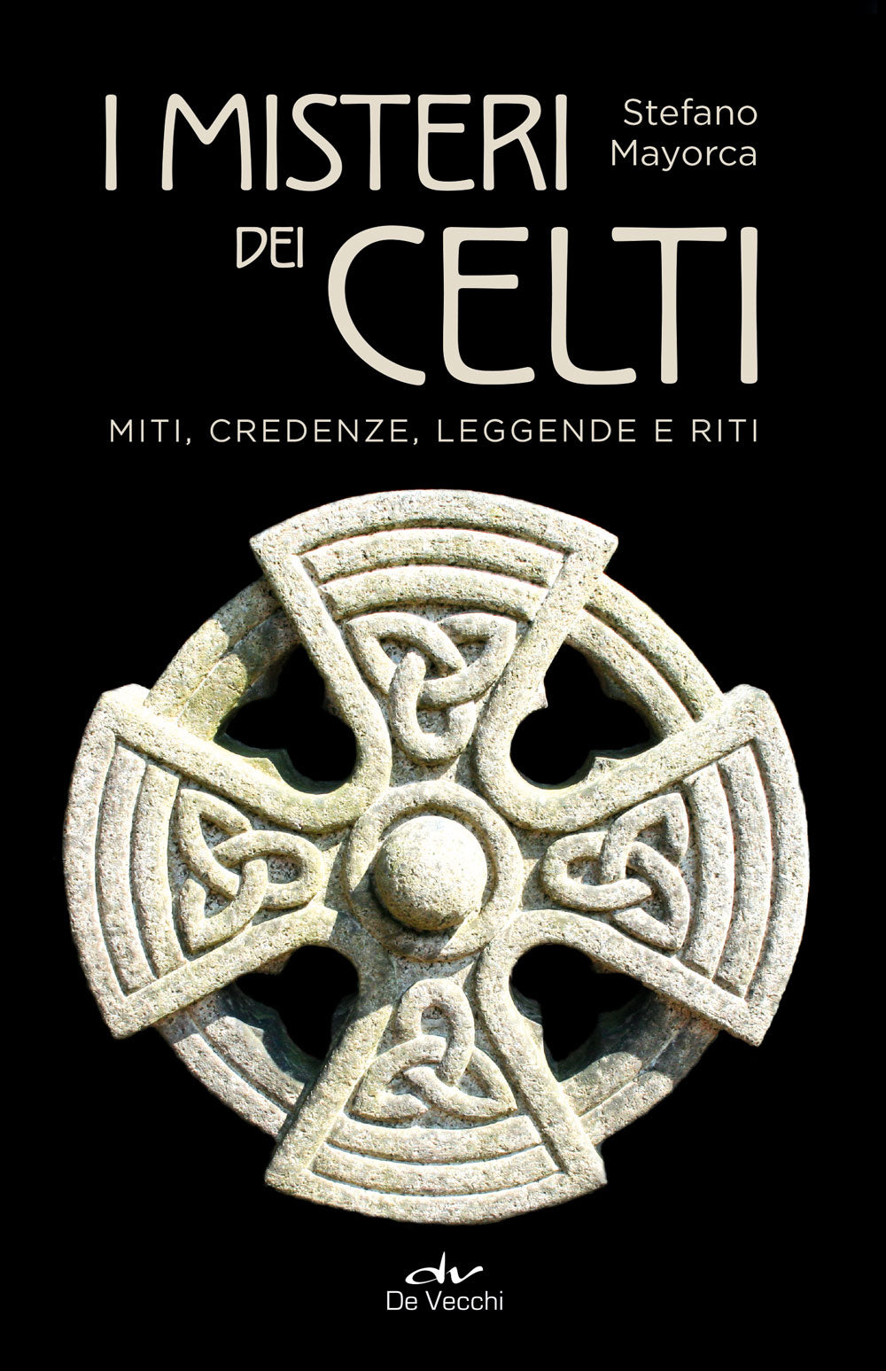 I misteri dei celti . Miti, credenze, leggende e miti