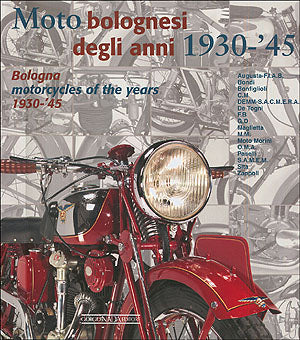Moto bolognesi degli anni 1930-'45. Bologna motorcycles of the years 1930-'45