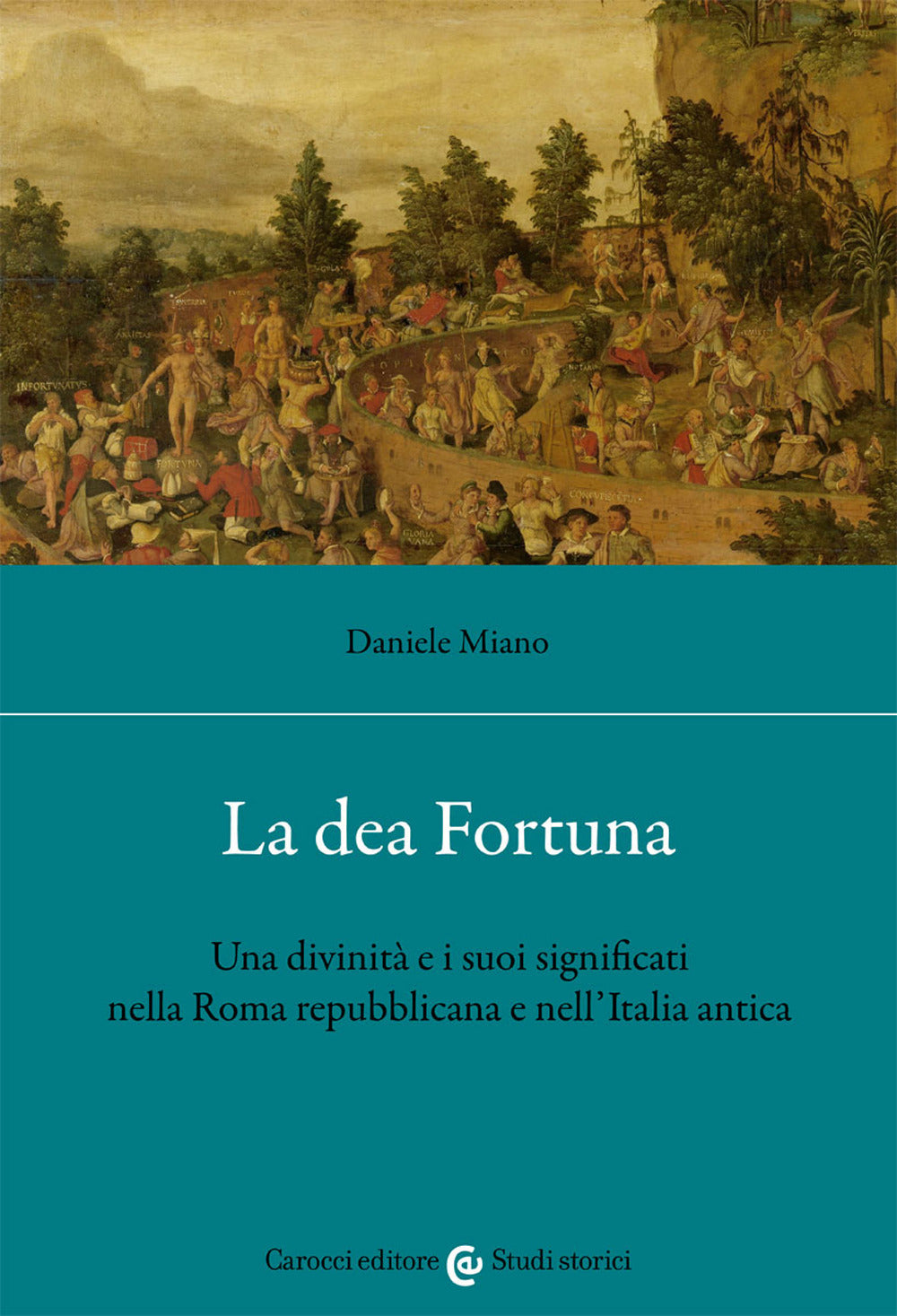 La dea Fortuna. Una divinità e i suoi significati nella Roma repubblicana e nell'Italia antica.