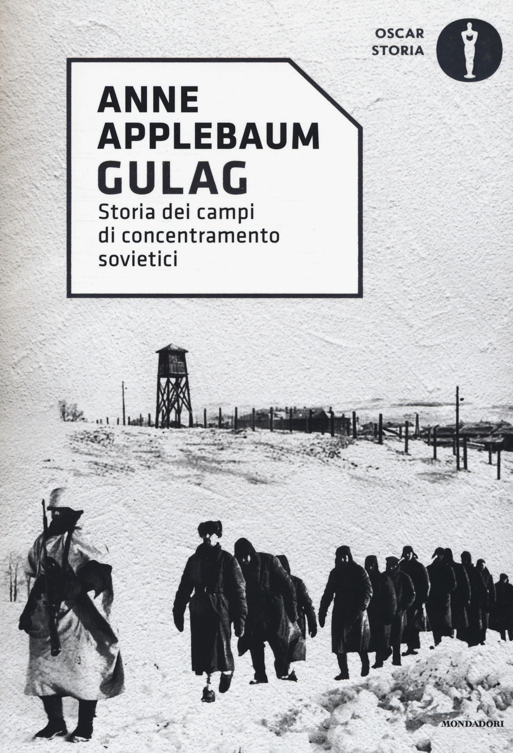 Gulag. Storia dei campi di concentramento sovietici.