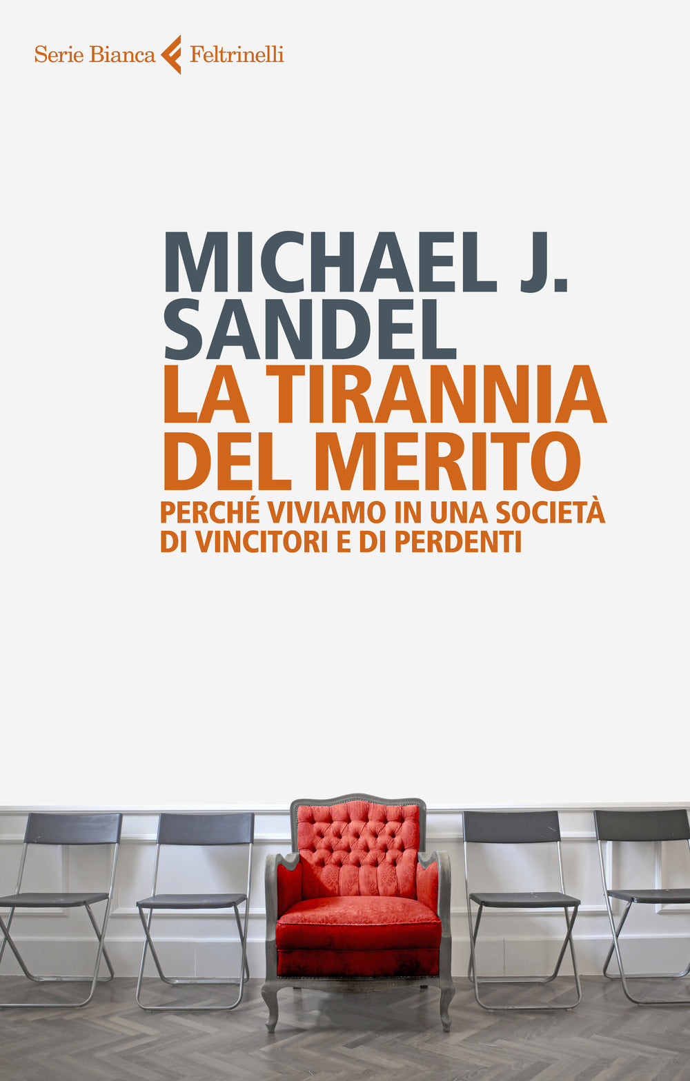 La tirannia del merito. Perché viviamo in una società di vincitori e di perdenti.