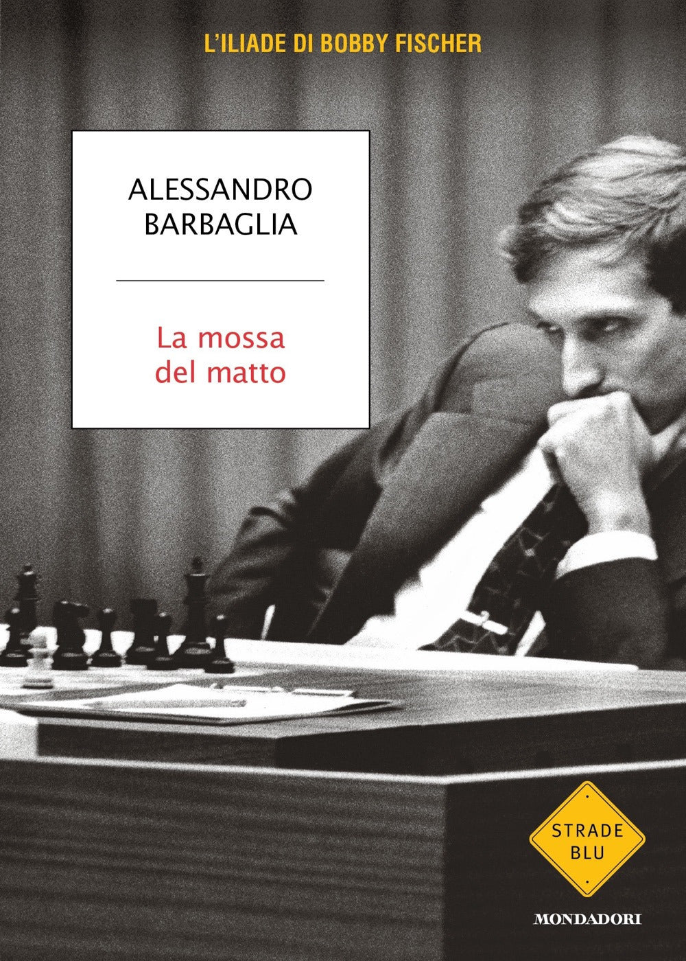 La mossa del matto. L'Iliade di Bobby Fischer.