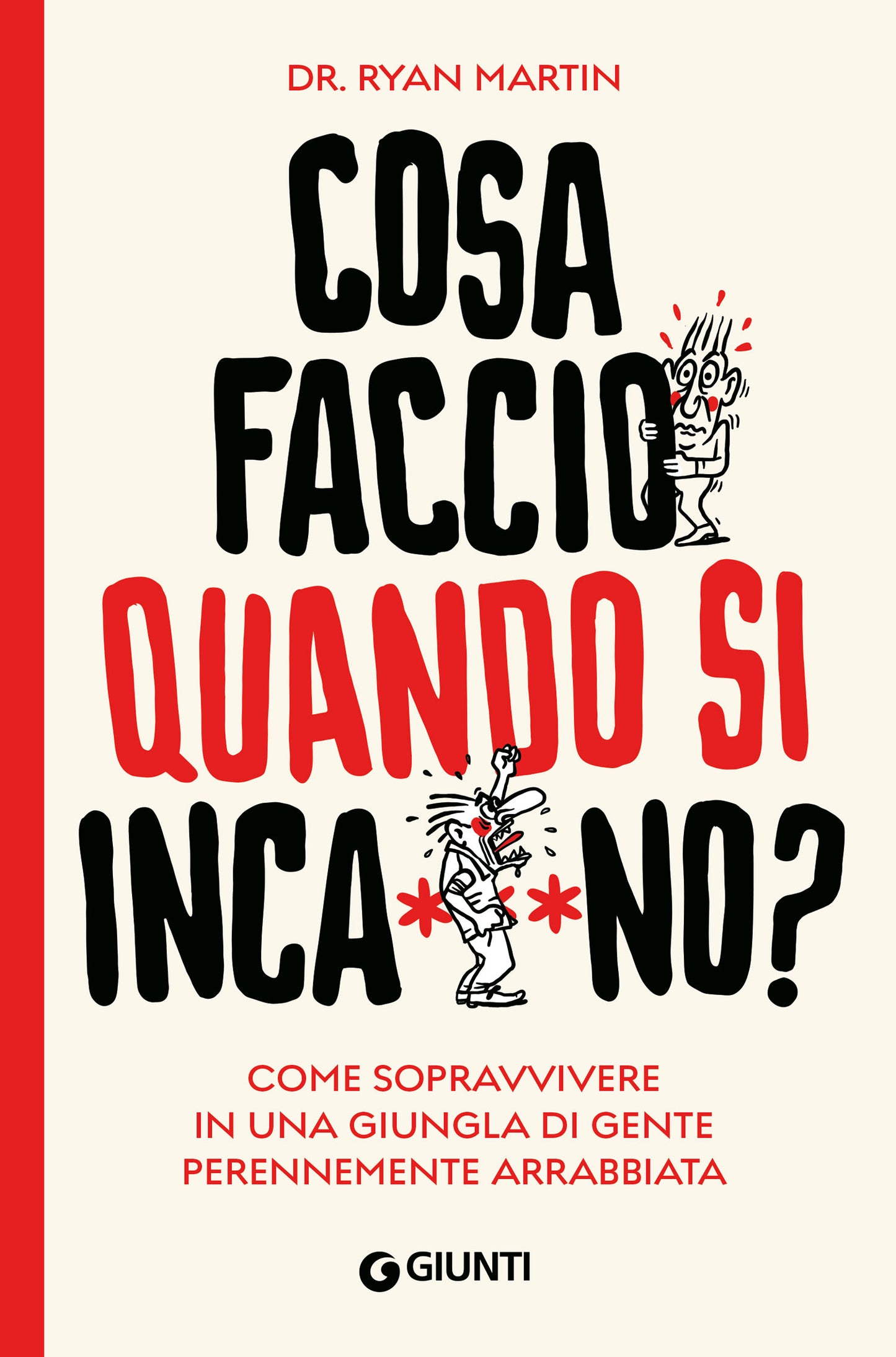 Cosa faccio quando si inca***no?. Come sopravvivere in una giungla di gente perennemente arrabbiata
