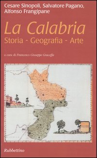 La Calabria. Storia, geografia, arte.