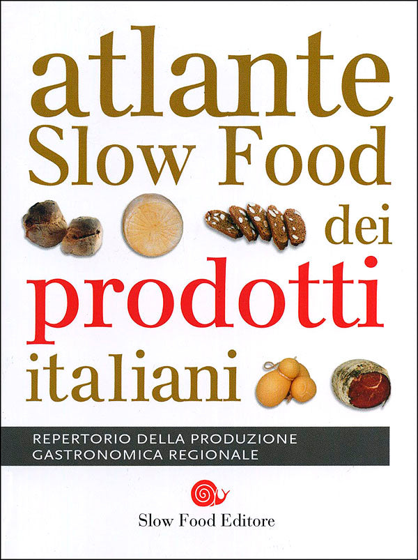 Atlante Slow Food dei prodotti italiani. Repertorio della produzione gastronomica regionale