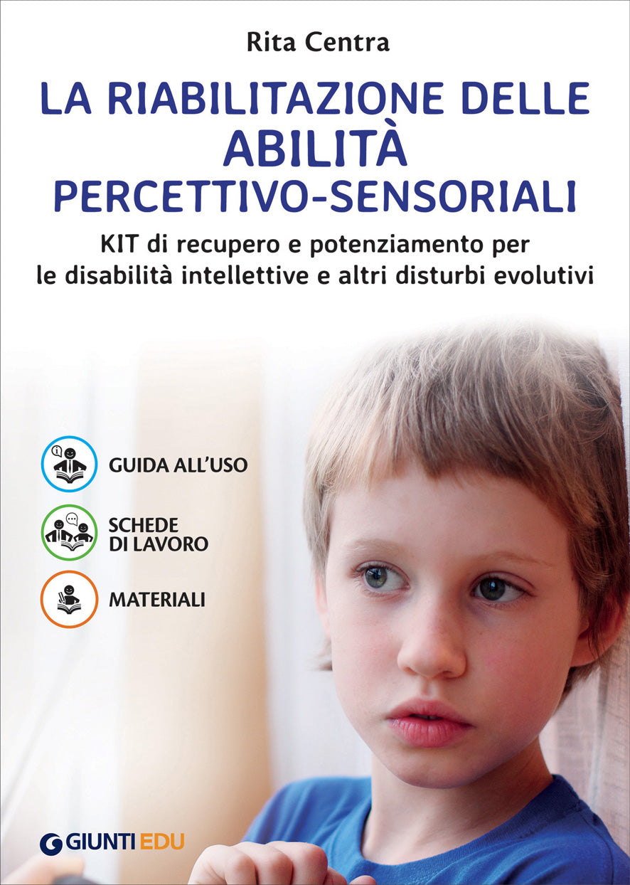 La riabilitazione delle abilità percettivo-sensoriali. Kit di recupero e potenziamento per le disabilità intellettive e altri disturbi evolutivi