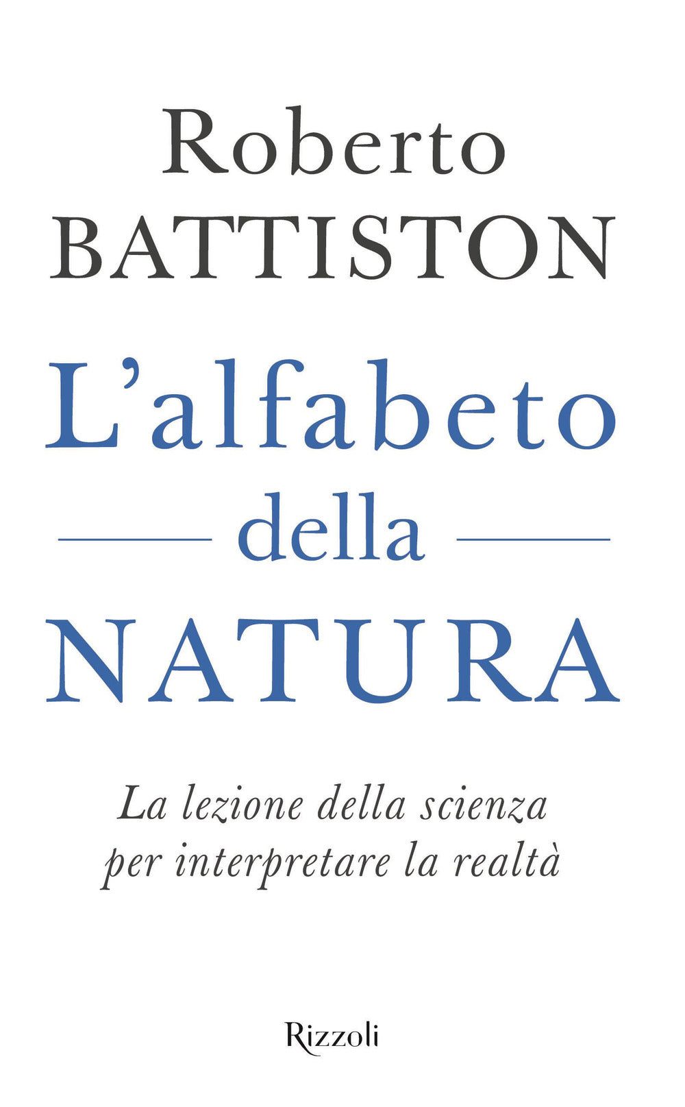 L'alfabeto della natura. La lezione della scienza per interpretare la realtà.