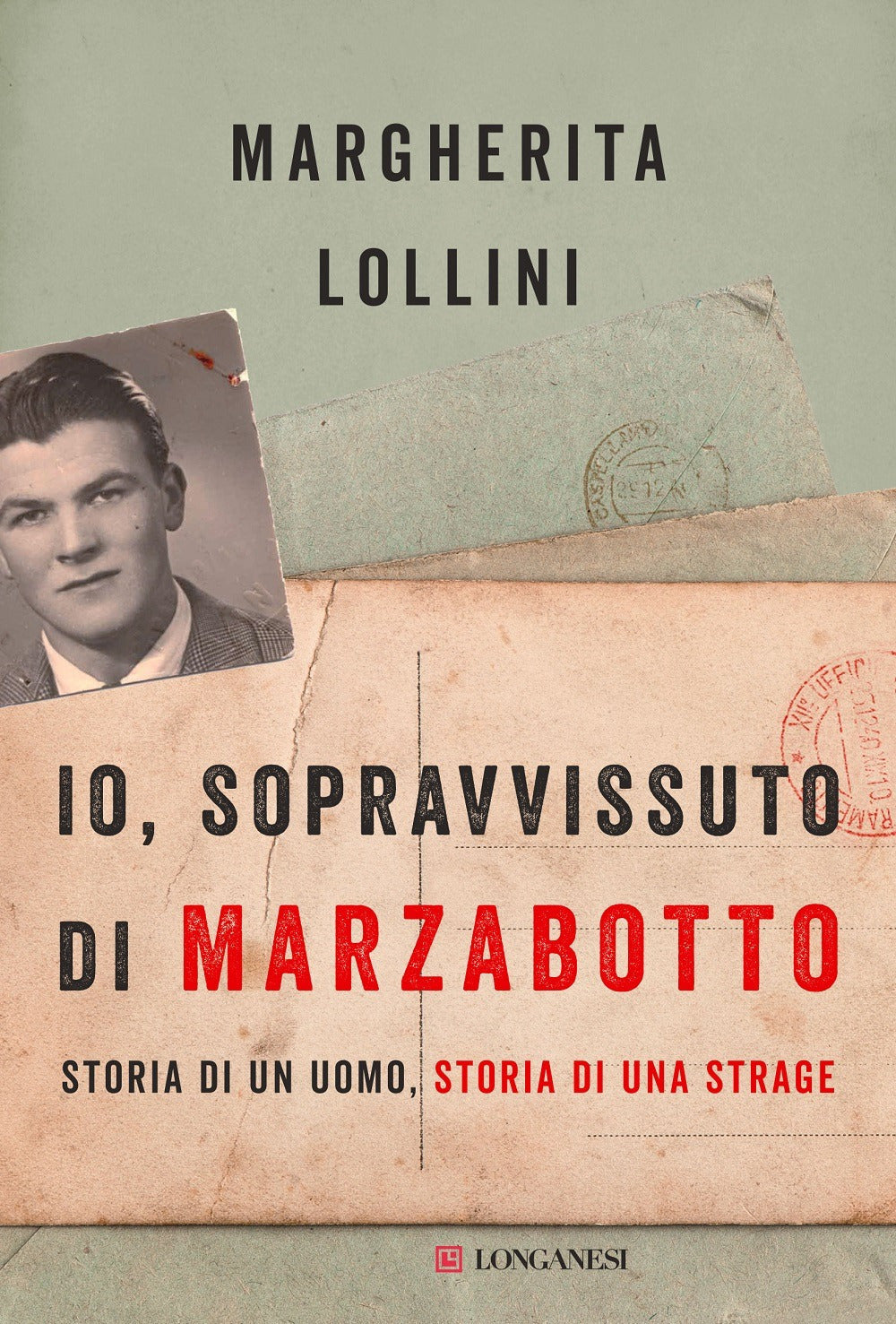 Io, sopravvissuto di Marzabotto. Storia di un uomo, storia di una strage.