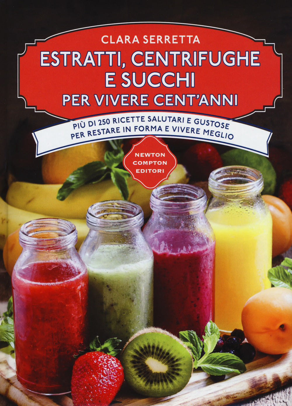 Estratti, centrifughe e succhi per vivere cent'anni. Più di 250 ricette salutari e gustose per restare in forma e vivere meglio.