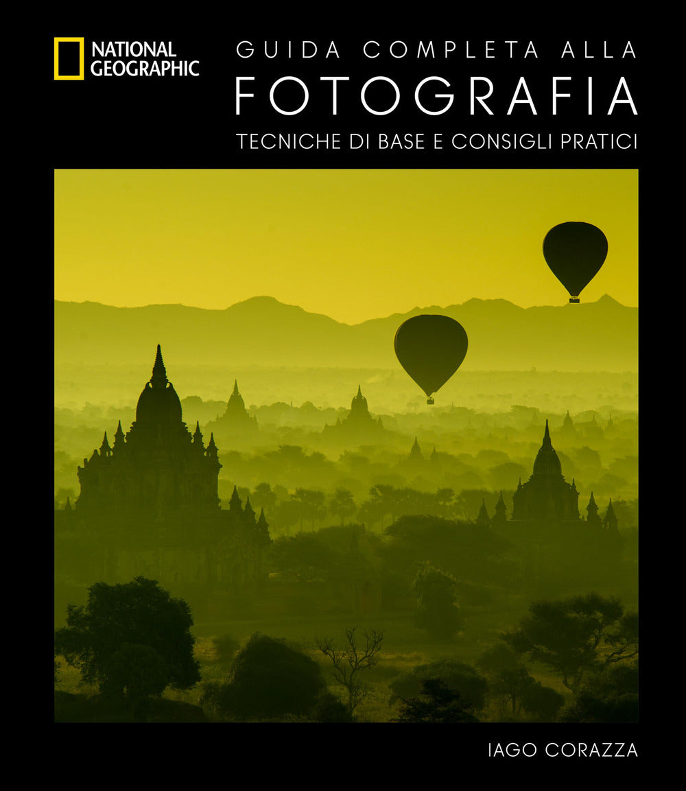 Guida completa alla fotografia. Tecniche di base e consigli pratici. Ediz. illustrata.