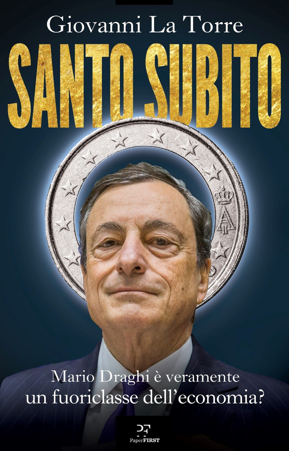 Santo subito. Mario Draghi è veramente un fuoriclasse dell'economia?.