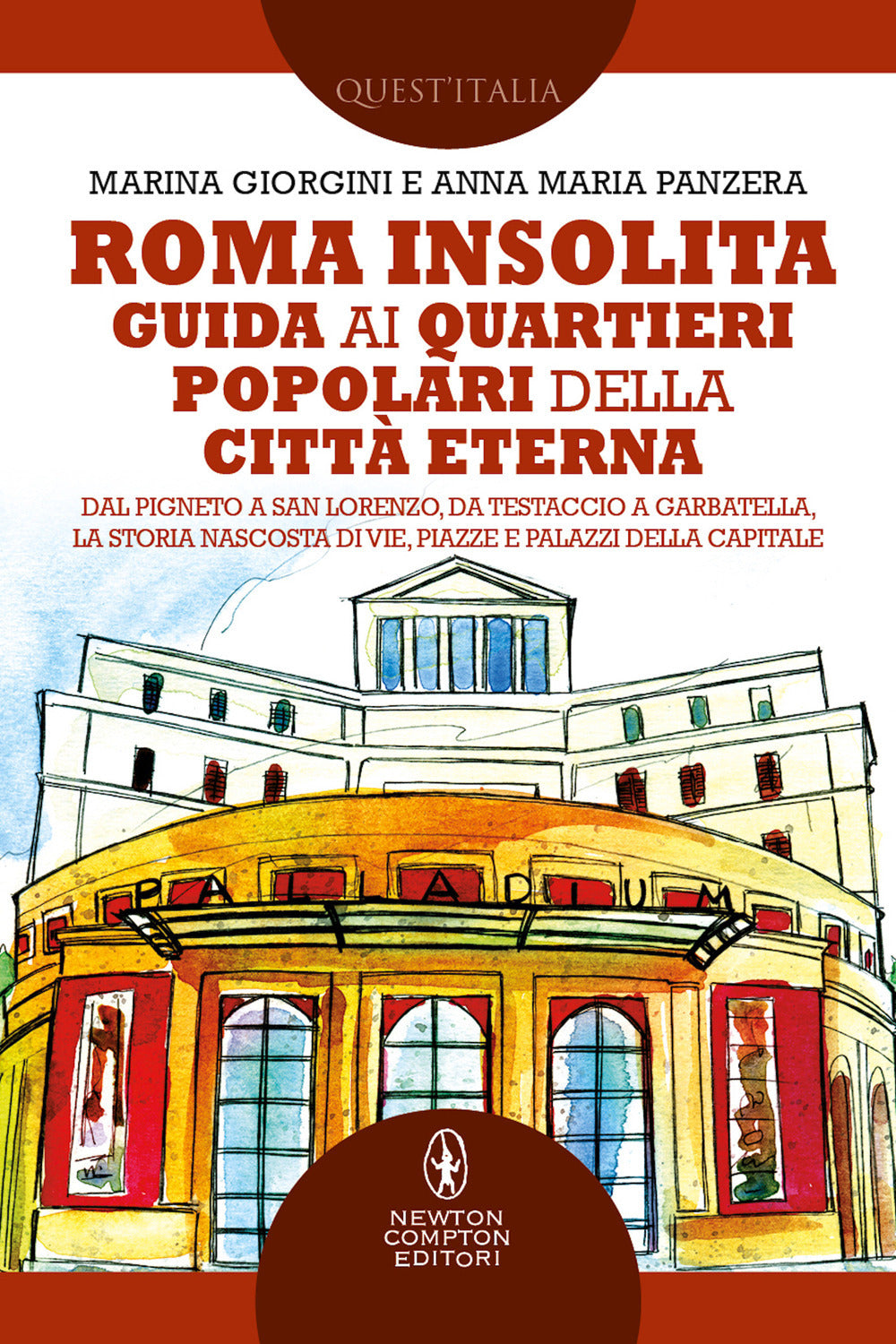 Roma insolita. Guida ai quartieri popolari della Città Eterna. Dal Pigneto a San Lorenzo, da Testaccio a Garbatella, la storia nascosta di vie, piazze e palazzi della Capitale.