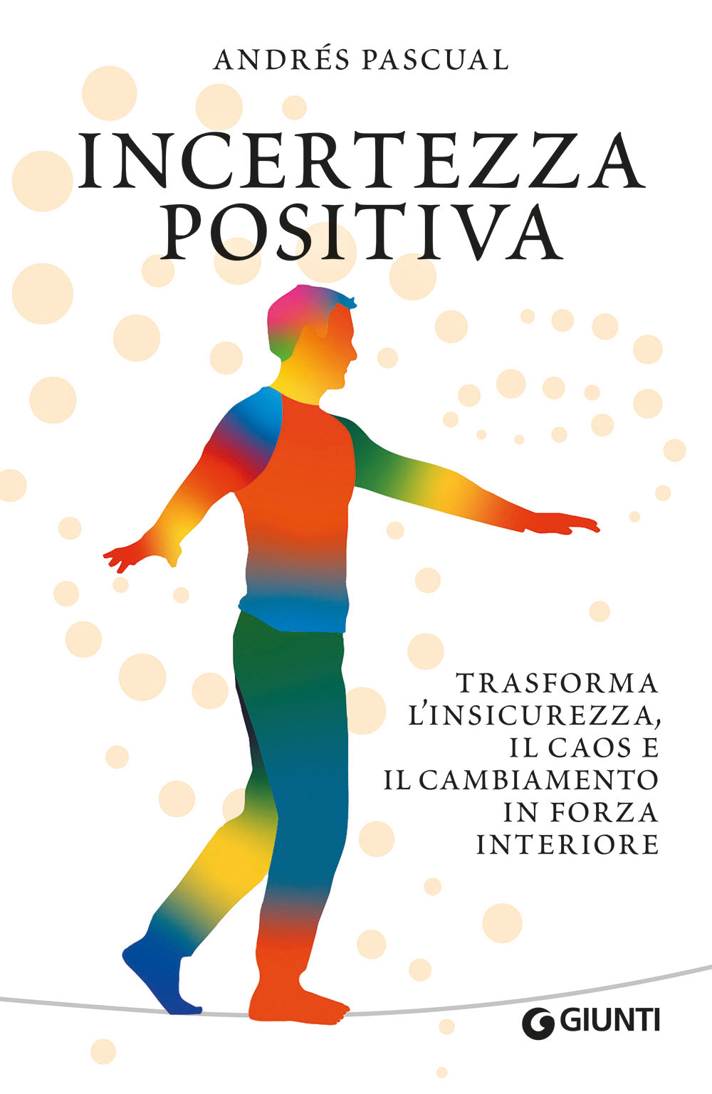 Incertezza positiva. Trasforma l'insicurezza, il caos e il cambiamento in forza interiore