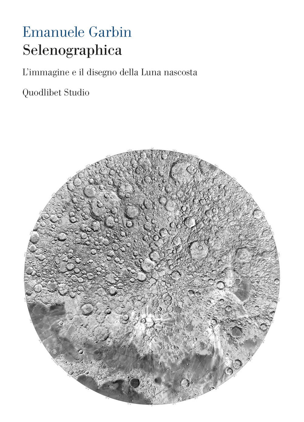 Selenographica. L'immagine e il disegno della luna nascosta.