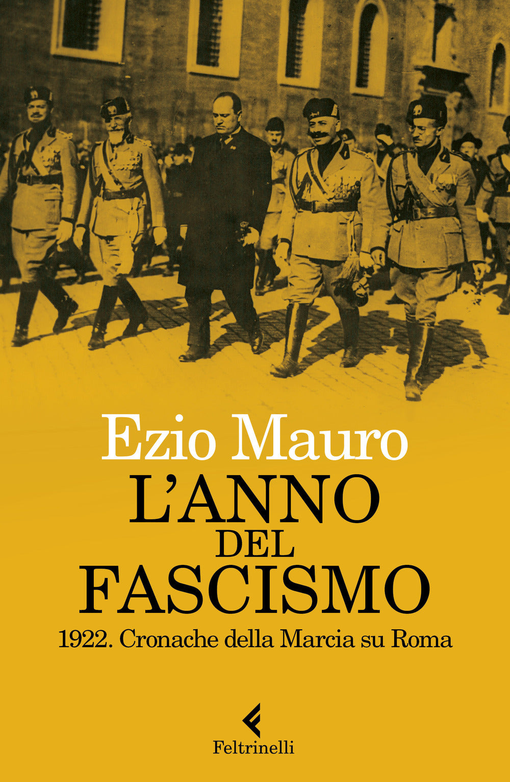 L'anno del fascismo. 1922. Cronache della marcia su Roma.