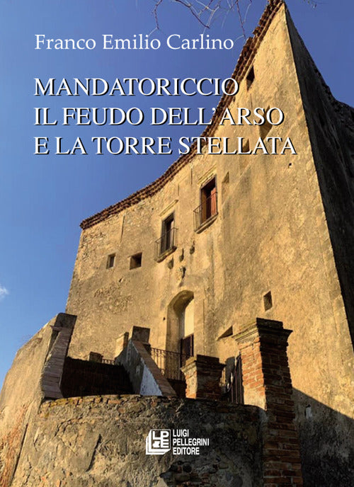 Mandatoriccio. Il feudo dell'arso e la torre stellata.