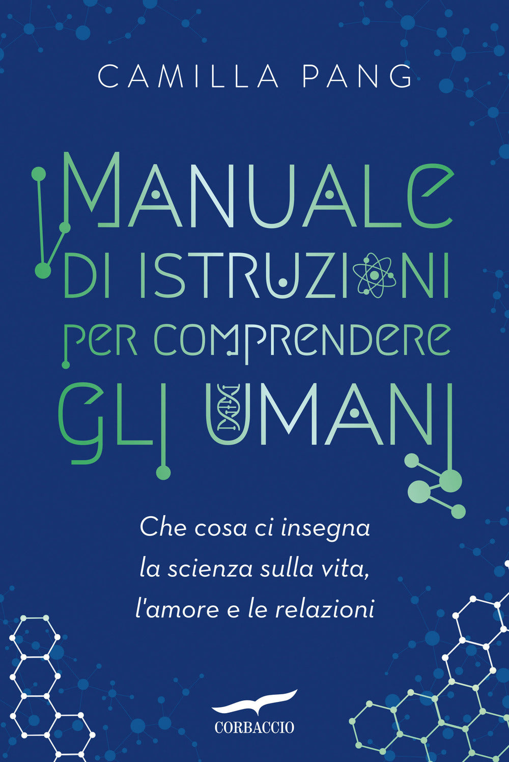 Manuale di istruzioni per comprendere gli umani. Che cosa ci insegna la scienza sulla vita, l'amore e le relazioni.