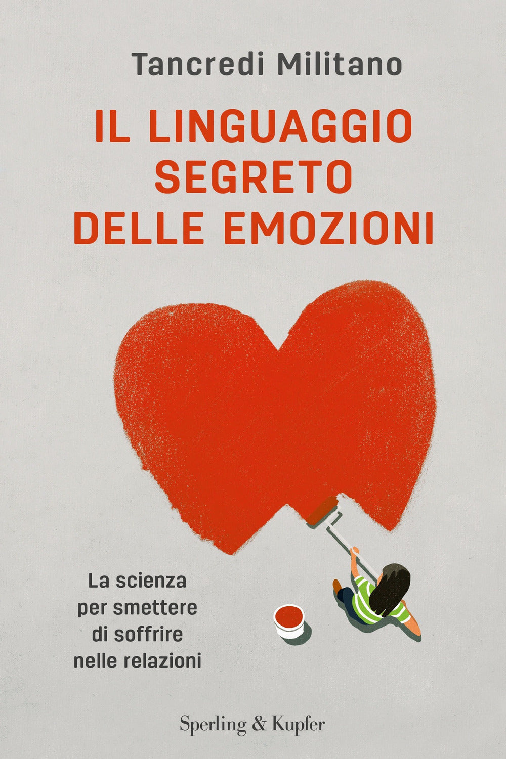 Il linguaggio segreto delle emozioni. La scienza per smettere di soffrire nelle relazioni.