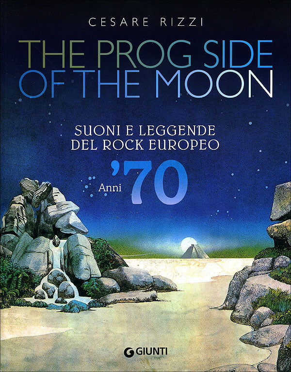 The Prog Side of the Moon. Suoni e leggende del rock europeo. Anni '70