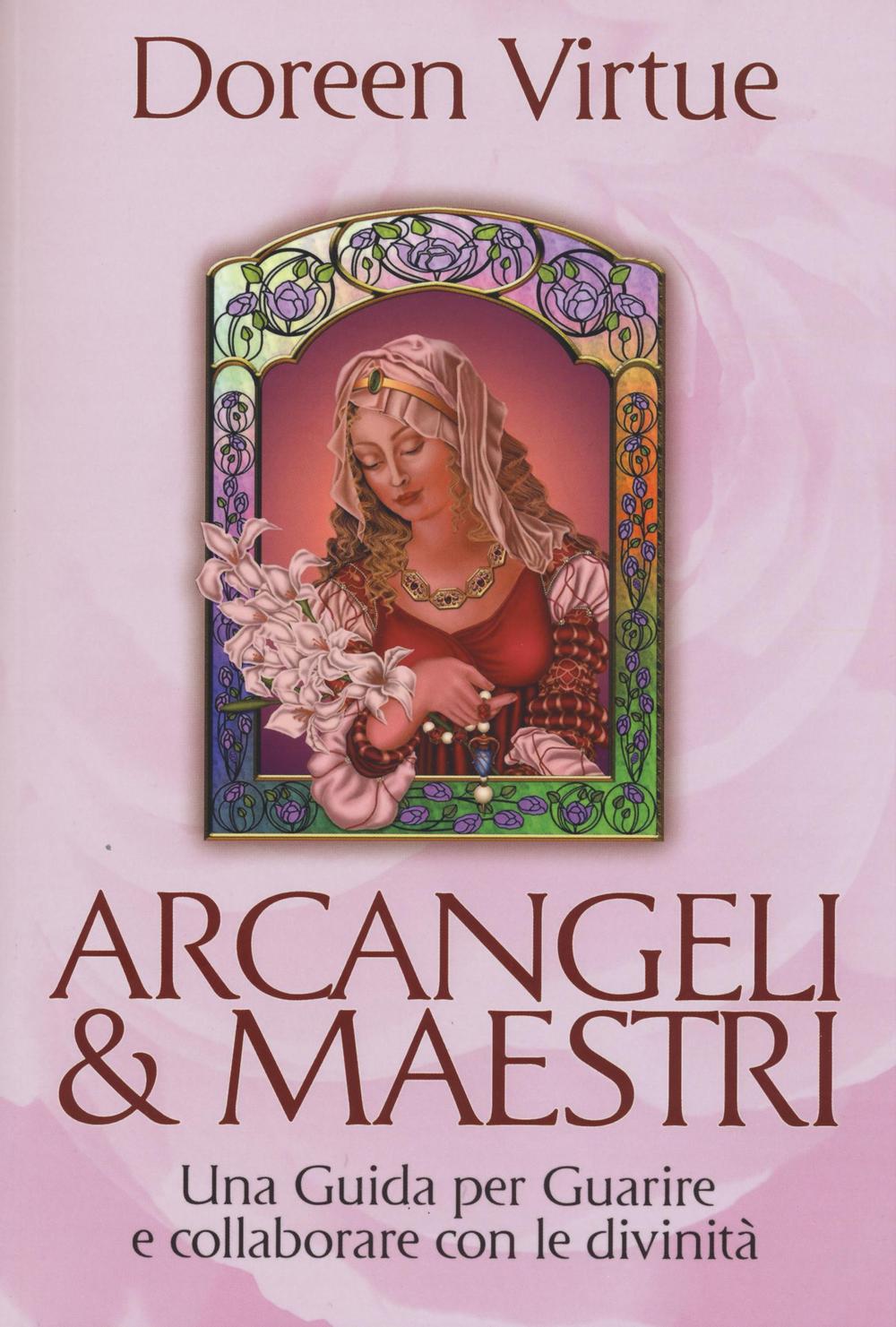 Arcangeli & maestri. Una guida per guarire e collaborare con le divinità.