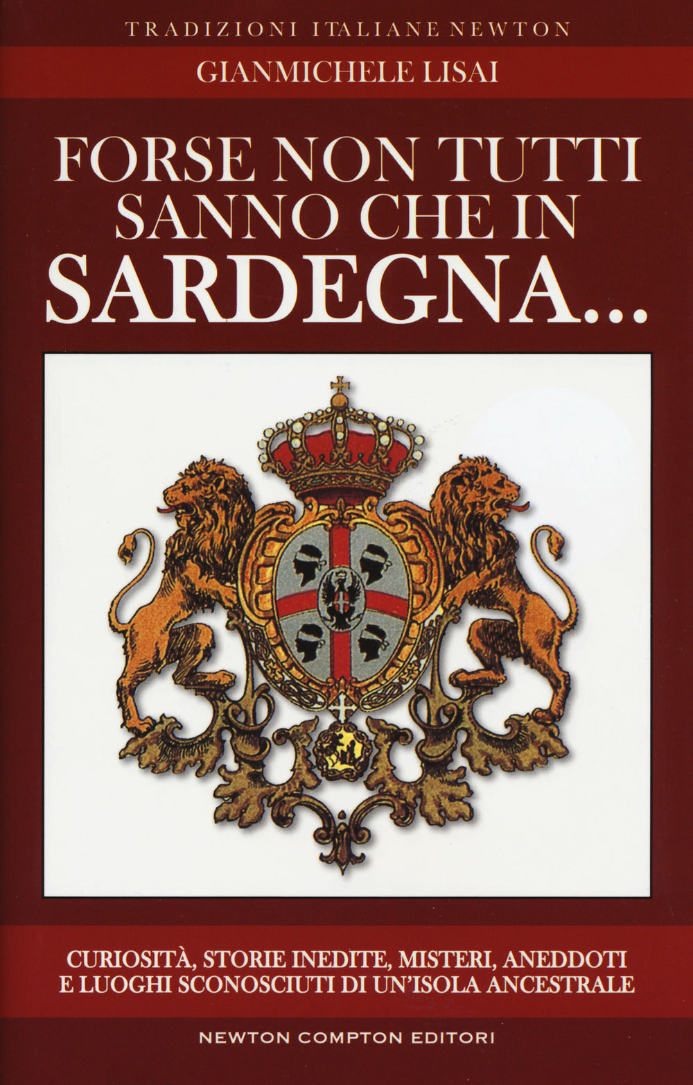 Forse non tutti sanno che in Sardegna... Curiosità, storie inedite, misteri, aneddoti e luoghi sconosciuti di un'isola ancestrsle.