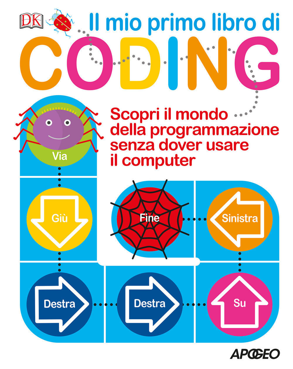 Il mio primo libro di coding. Scopri il mondo della programmazione senza dover usare il computer. Ediz. a colori.