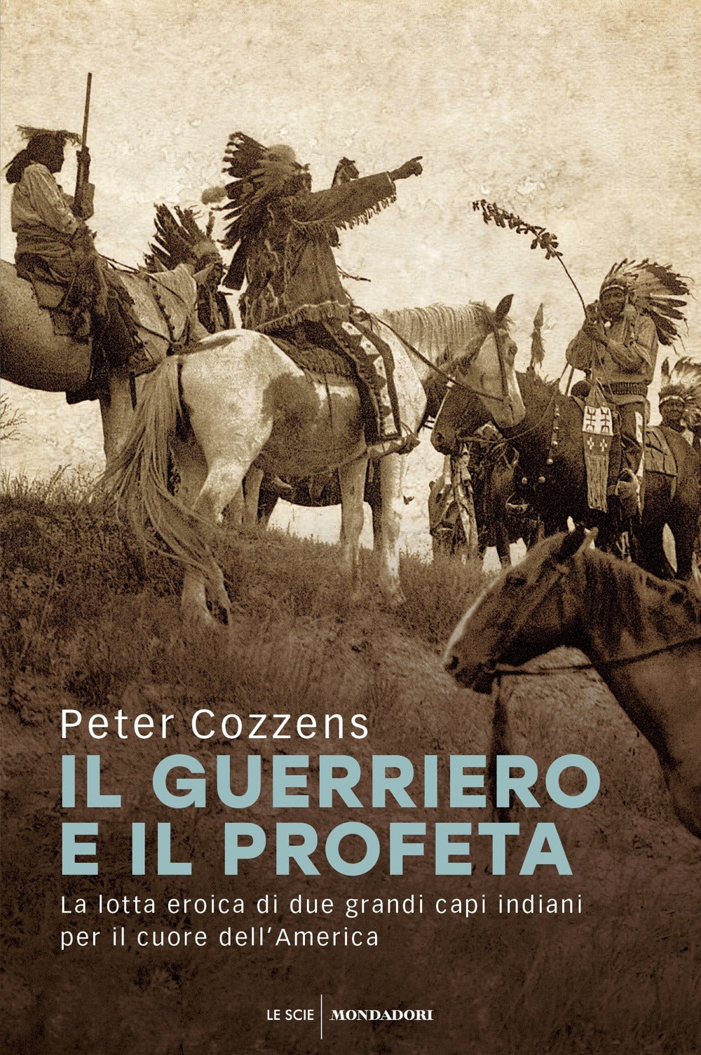 Il guerriero e il profeta. La lotta eroica di due grandi capi indiani per il cuore dell'America.