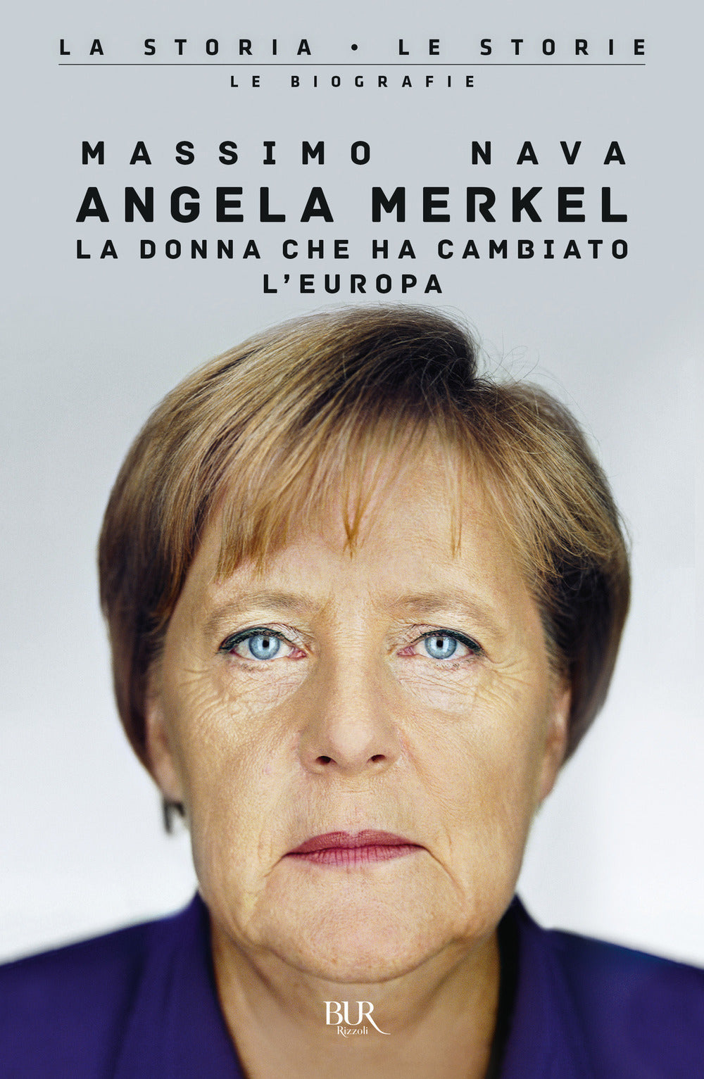 Angela Merkel. La donna che ha cambiato l'Europa.