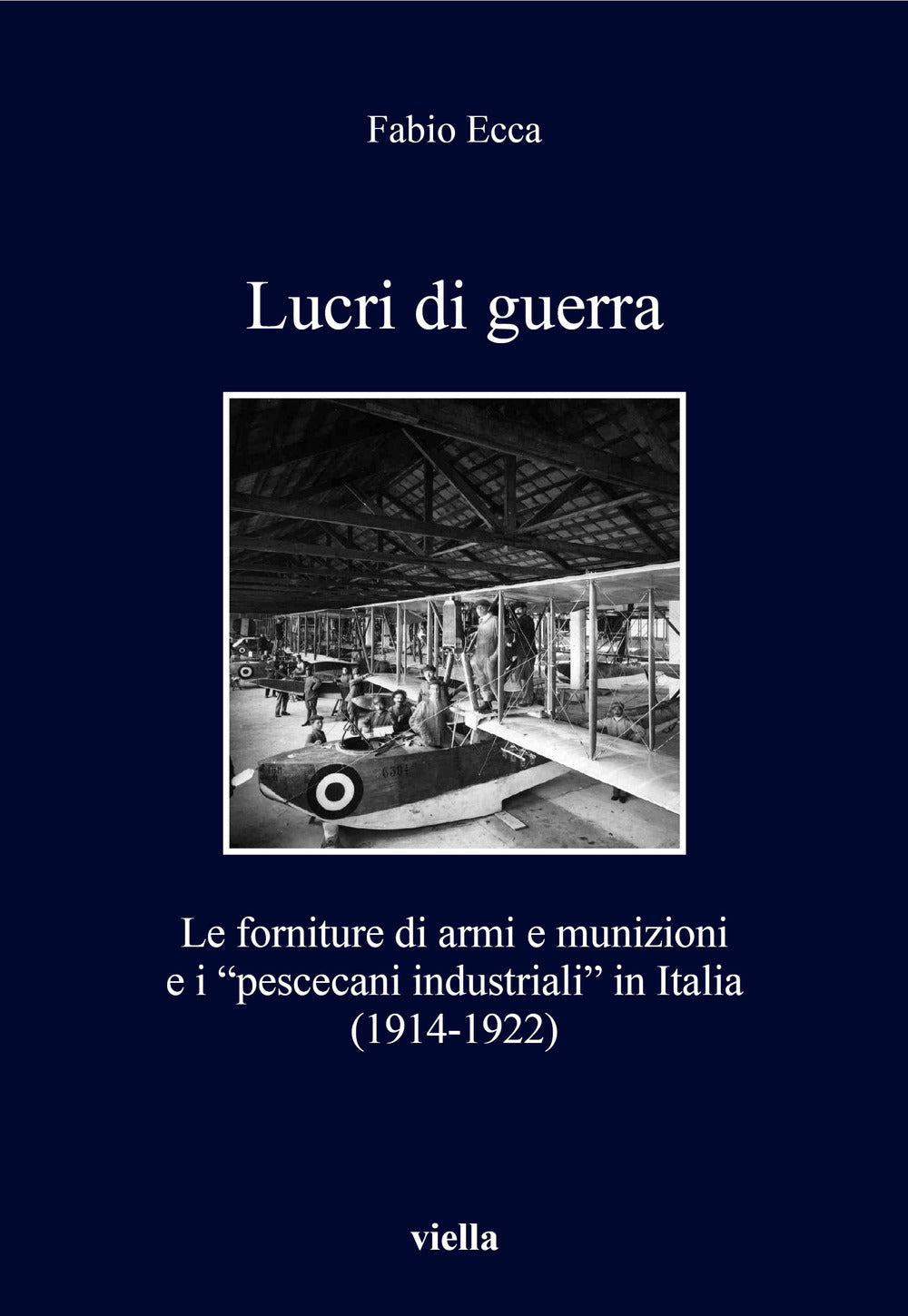 Lucri di guerra. Le forniture di armi e munizioni e i «pescecani industriali» in Italia (1914-1922).