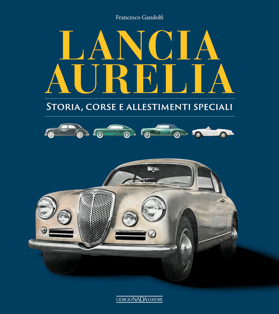Lancia Aurelia. Storia, corse e allestimenti speciali