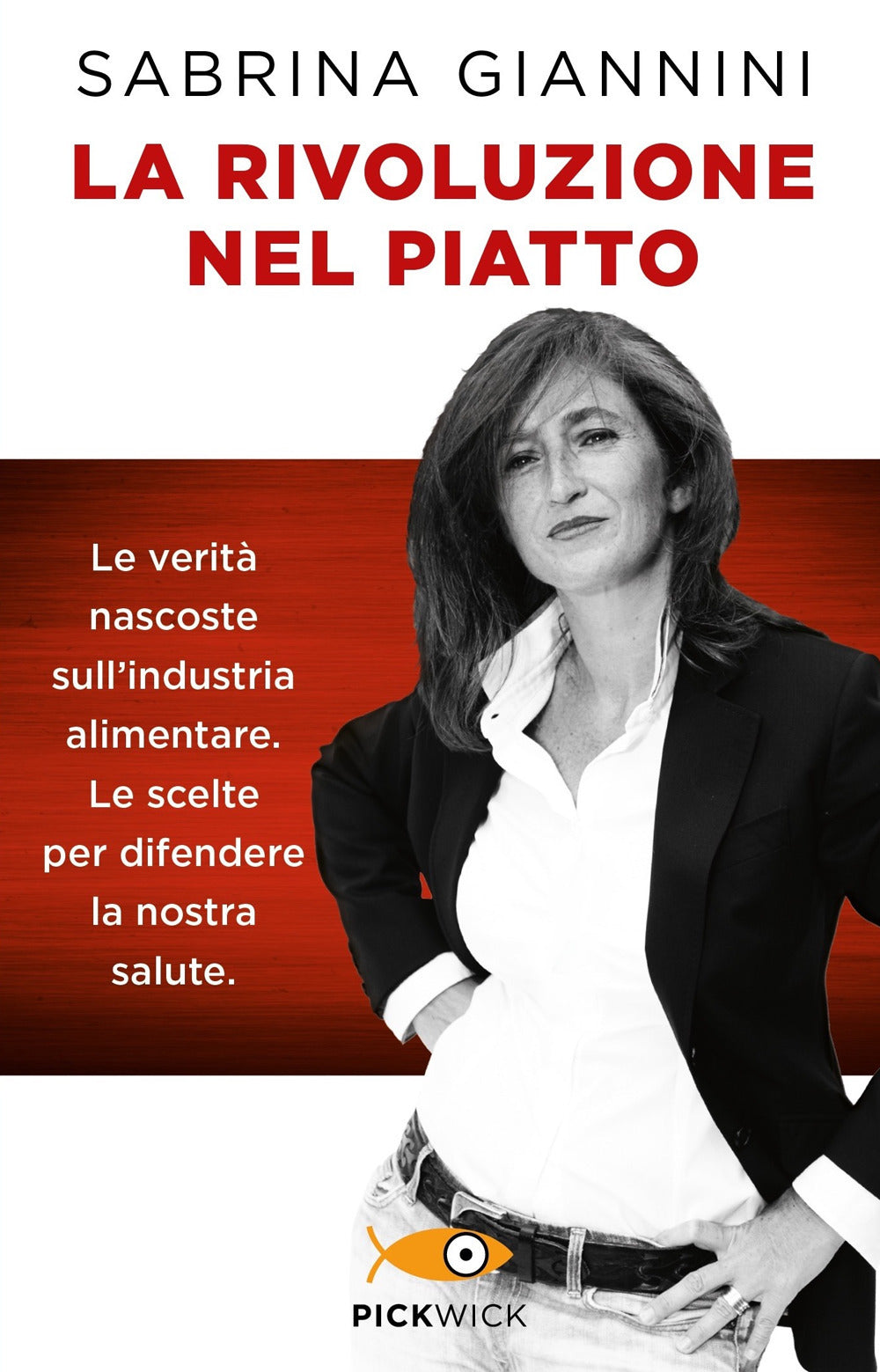 La rivoluzione nel piatto. Le verità nascoste sull'industria alimentare. Le scelte per difendere la nostra salute.