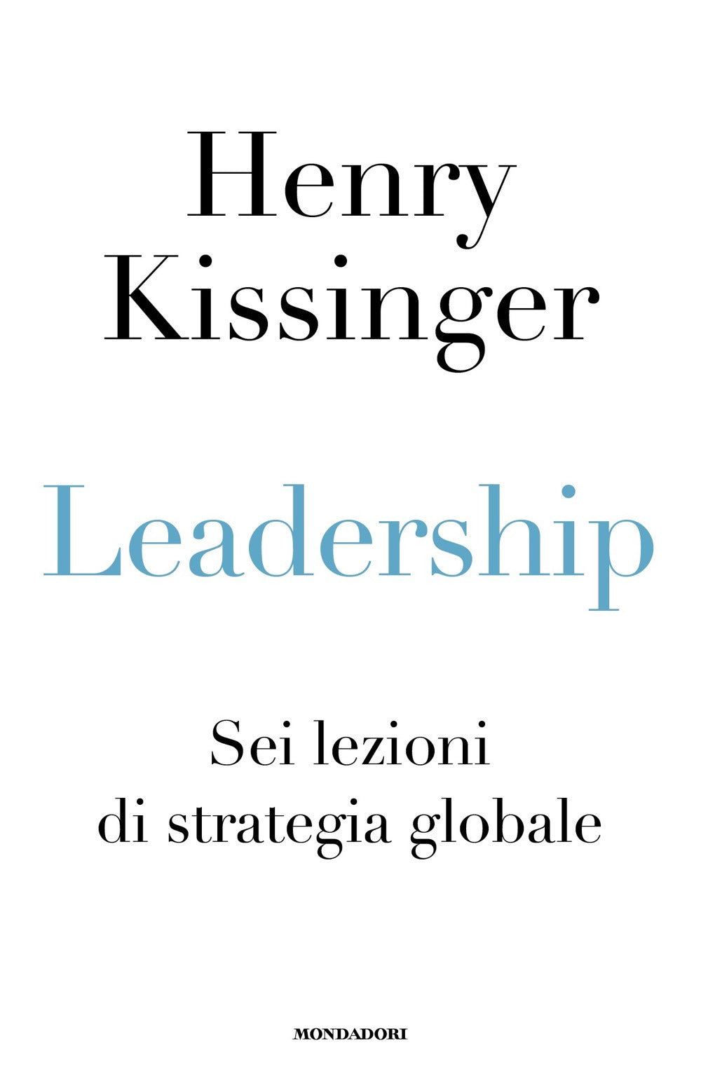 Leadership. Sei lezioni di strategia globale.