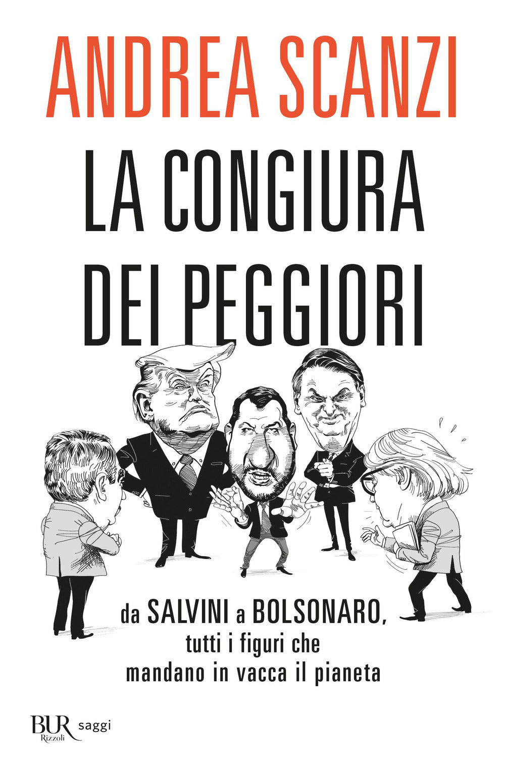 La congiura dei peggiori. Da Salvini a Bolsonaro, tutti i figuri che mandano in vacca il pianeta.