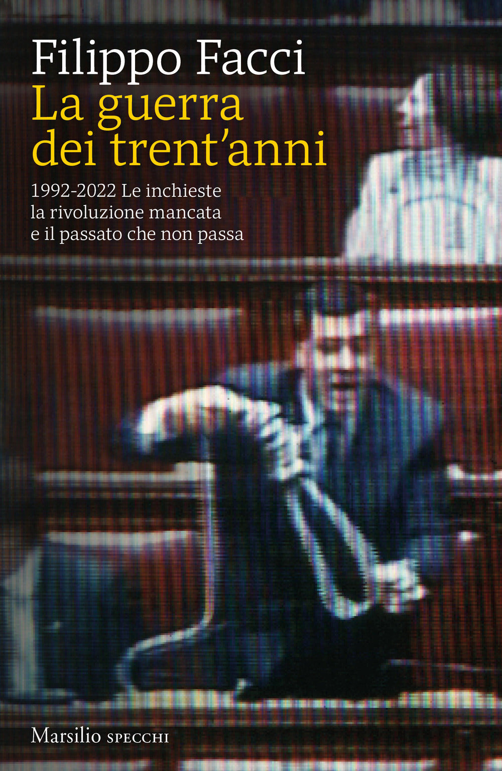 La guerra dei trent'anni. 1992-2022. Le inchieste la rivoluzione mancata e il passato che non passa.