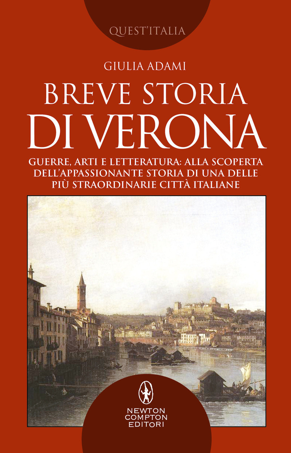 Breve storia di Verona. Guerre, arti e letteratura: alla scoperta dell'appassionante storia di una delle più straordinarie città italiane.