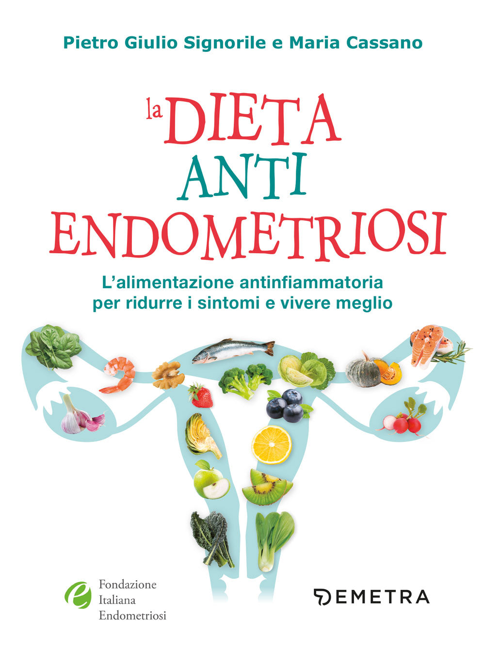 La dieta anti Endometriosi. L'alimentazione antiinfiammatoria per ridurre i sintomi e vivere meglio